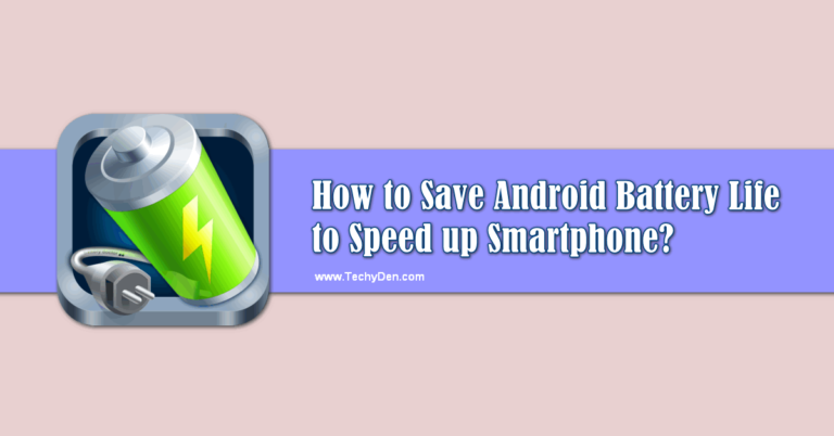 How to Save Android Battery Life to Speed up Smartphone?