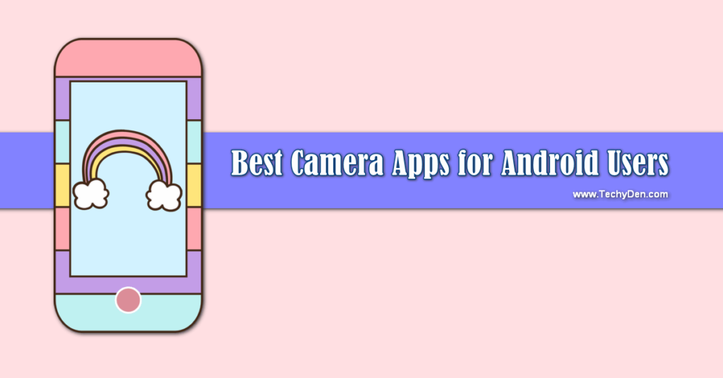 Best Camera Apps to Enhance the Photos on your Android Mobile