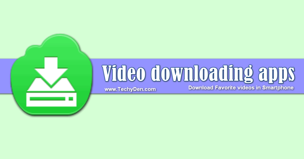 Video downloading apps: Download Favorite videos in Smartphone
