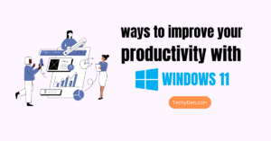 Best ways to improve your productivity with windows 11