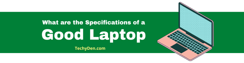 what are the Specifications of a Good Laptop