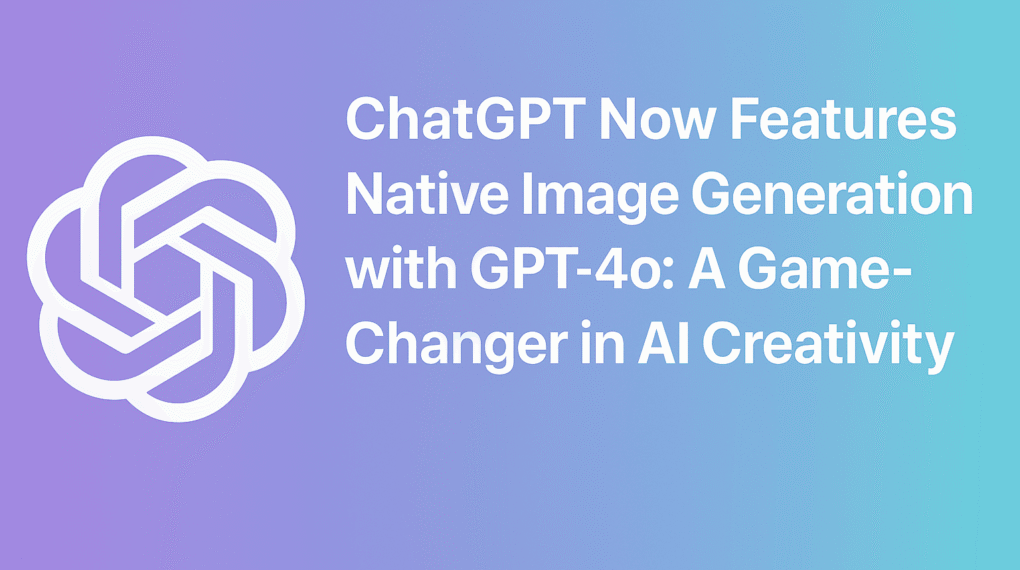 chatgpt native image generation with GPT 40